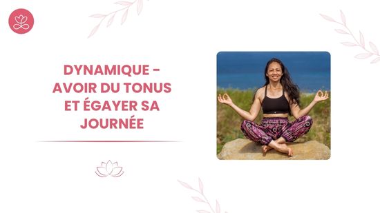 11. Dynamique - Avoir du tonus et égayer sa journée avec Aline Rakotoson Babelon